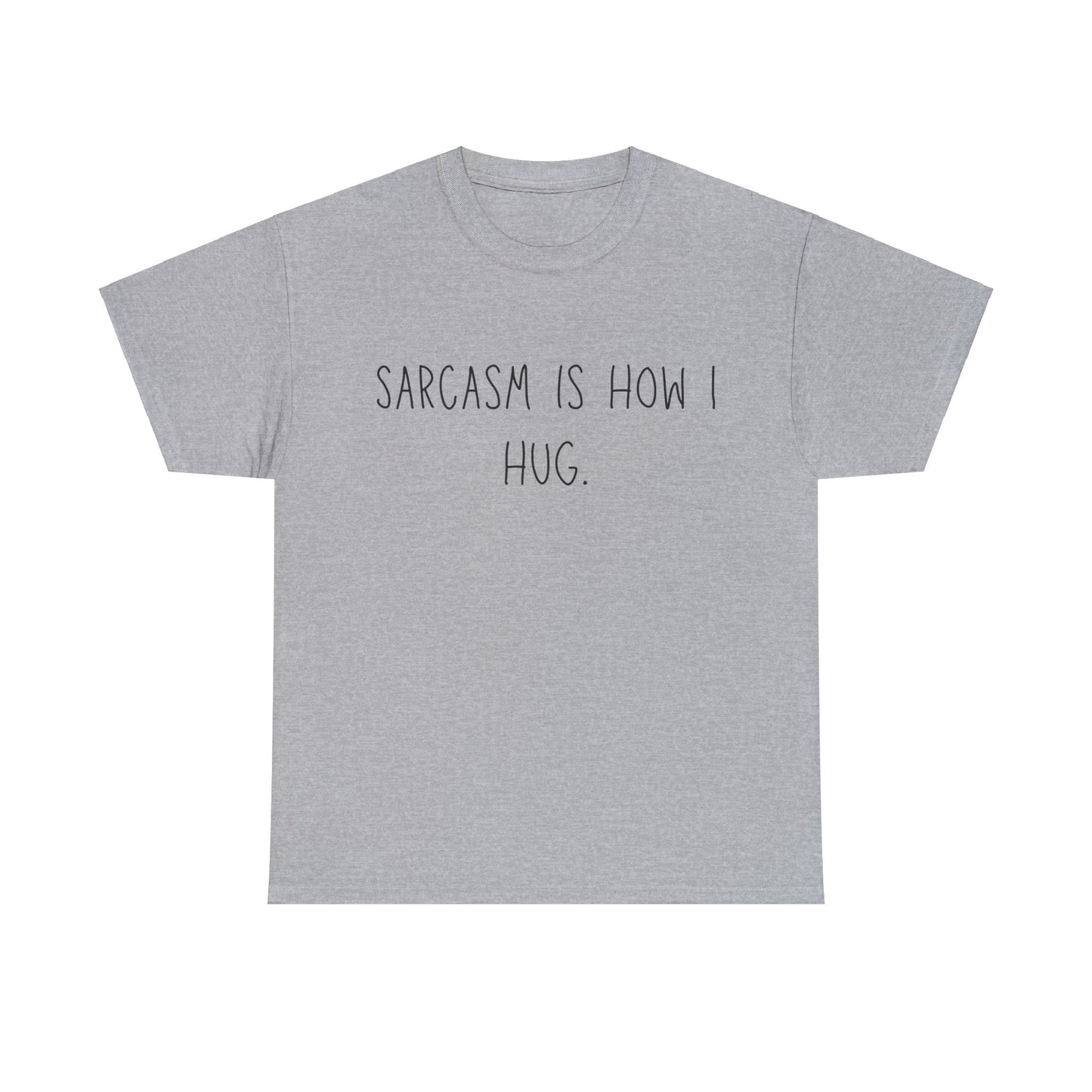 Sarcasm Is How I Hug - T-Shirt - Albro Designs  # 