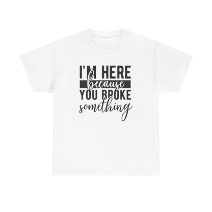 Broke Something - T-Shirt - Albro Designs  # 