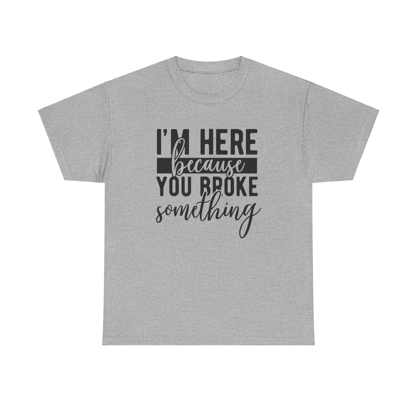 Broke Something - T-Shirt - Albro Designs  # 