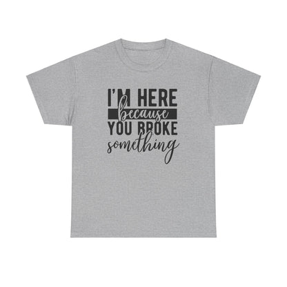 Broke Something - T-Shirt - Albro Designs  # 