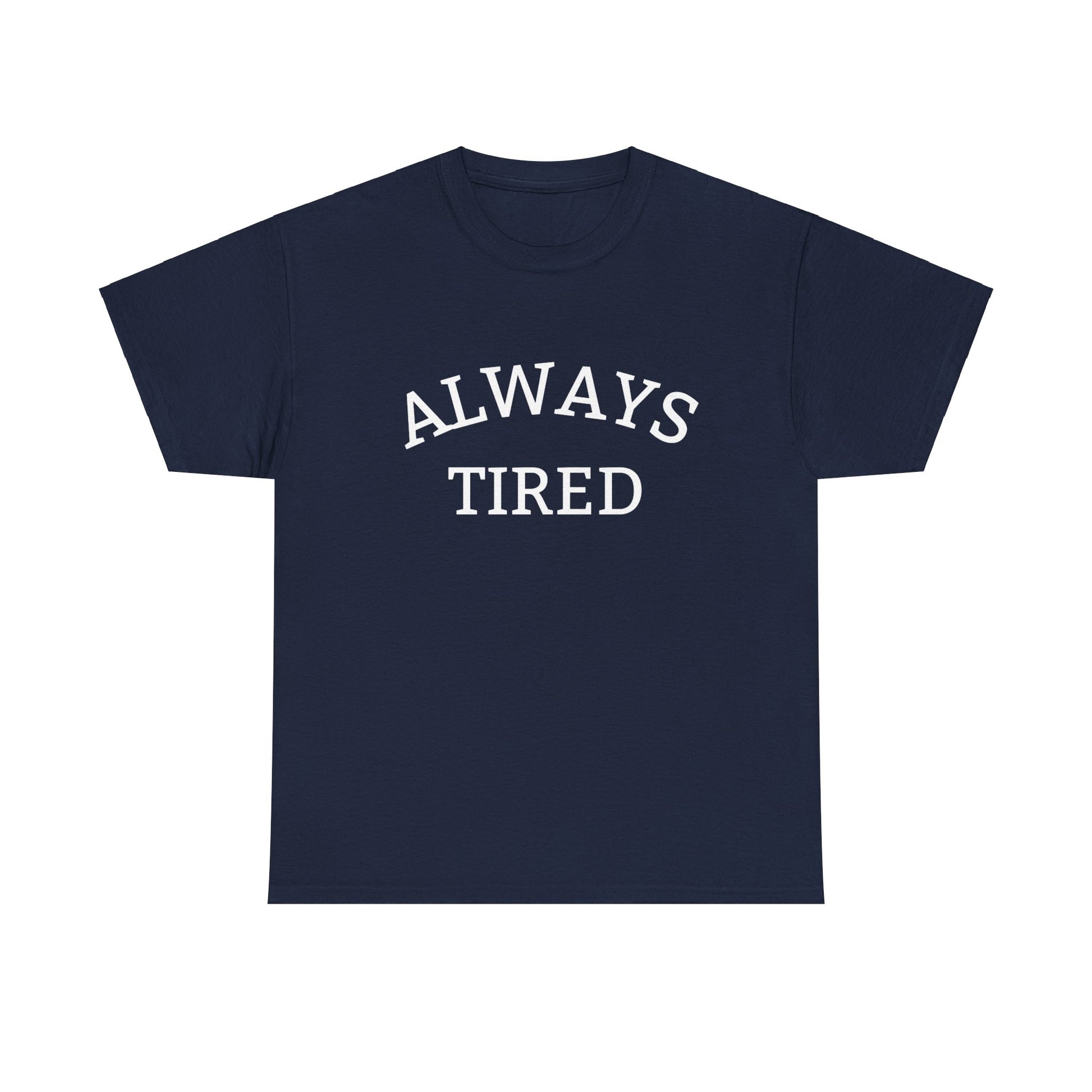 Always Tired - T-Shirt - Albro Designs  # 