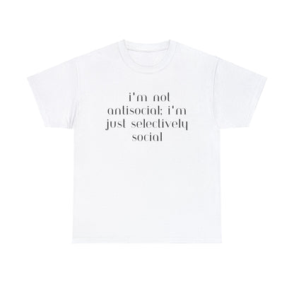 I'm Not Anti-Social I'm Just Selectively Social - T-Shirt - Albro Designs  # 