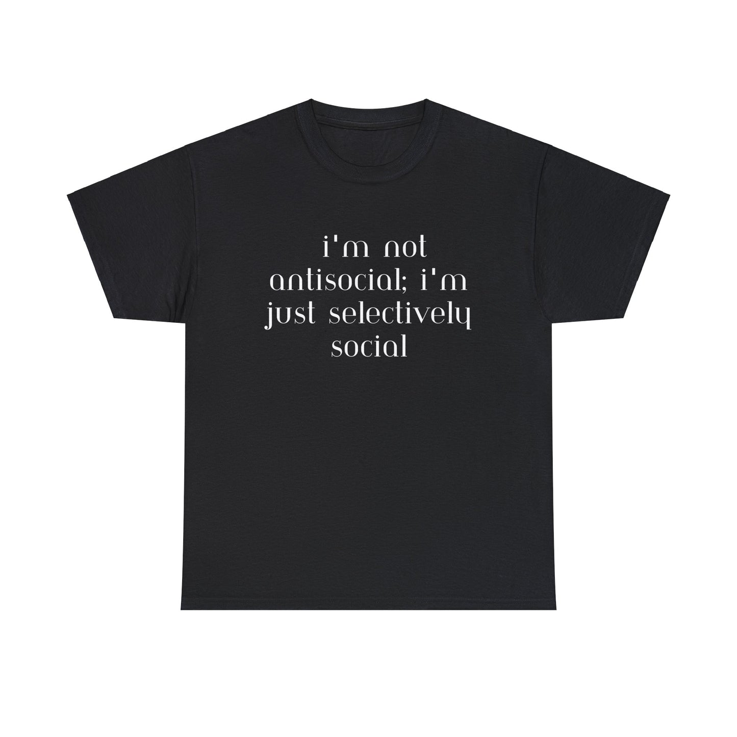 I'm Not Anti-Social I'm Just Selectively Social - T-Shirt - Albro Designs  # 