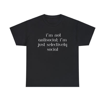 I'm Not Anti-Social I'm Just Selectively Social - T-Shirt - Albro Designs  # 