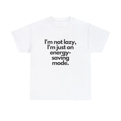 I'm Not Lazy I'm Just on Energy Saving Mode - T-Shirt - Albro Designs  # 