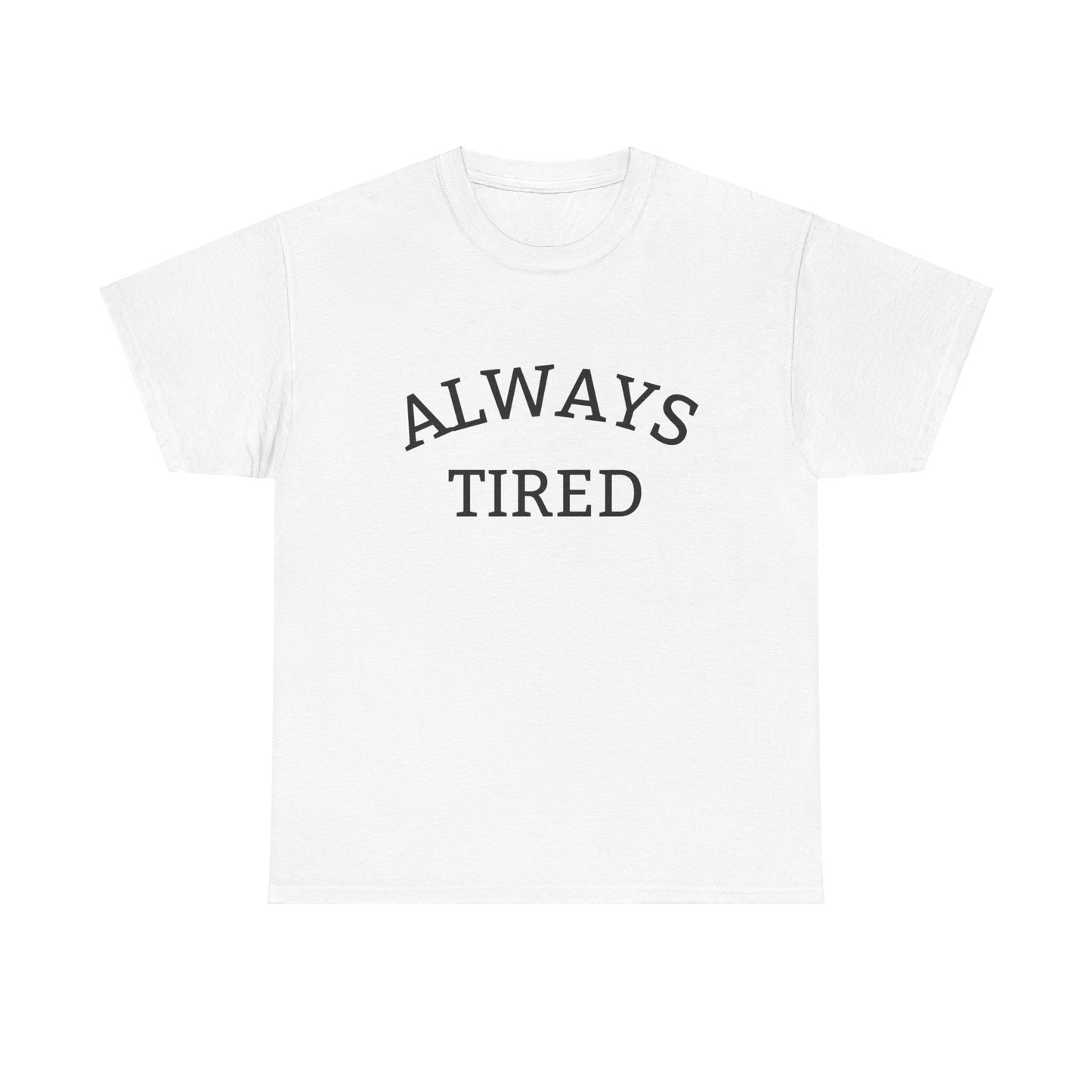 Always Tired - T-Shirt - Albro Designs  # 