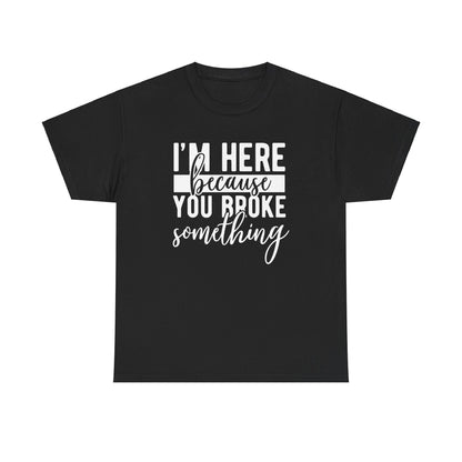 Broke Something - T-Shirt - Albro Designs  # 