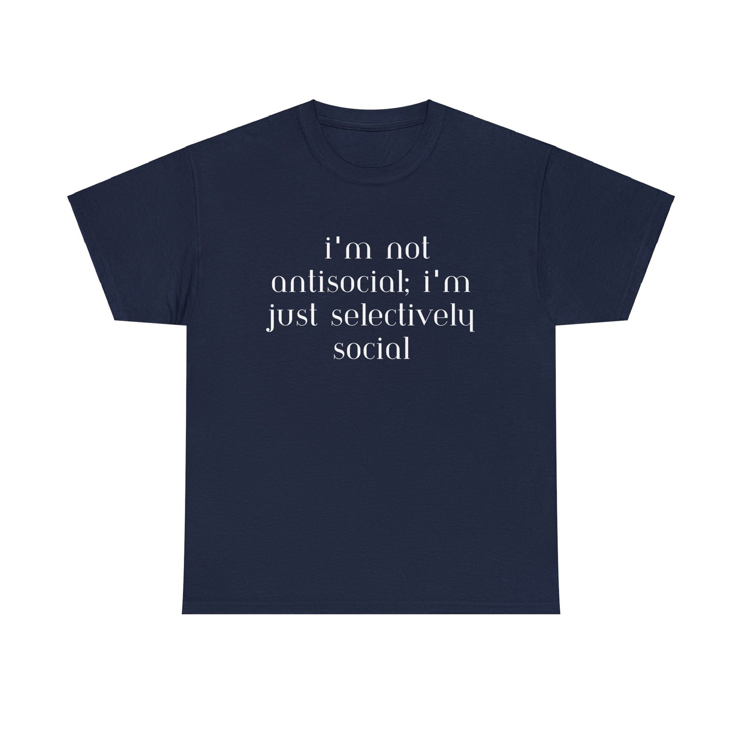 I'm Not Anti-Social I'm Just Selectively Social - T-Shirt - Albro Designs  # 