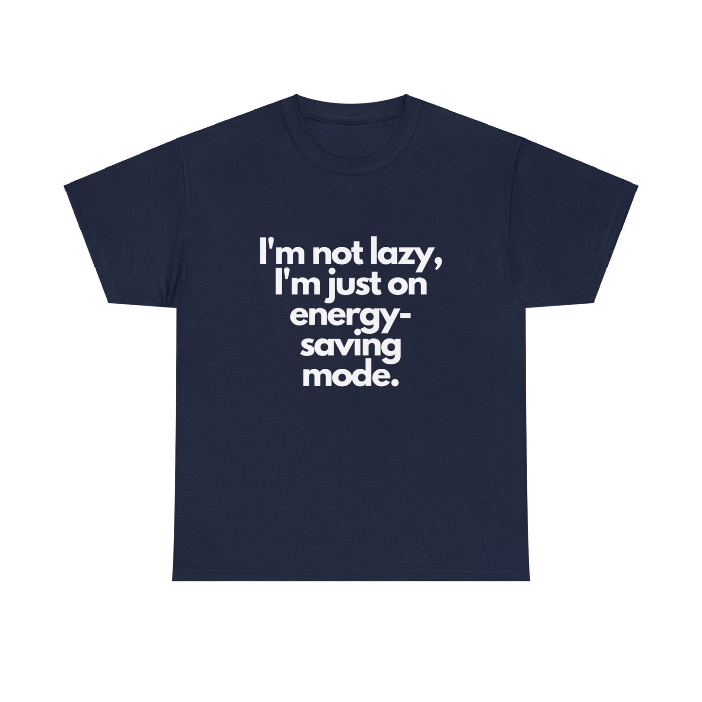 I'm Not Lazy I'm Just on Energy Saving Mode - T-Shirt - Albro Designs  # 