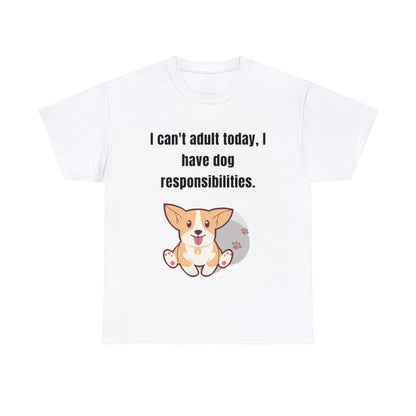 Can't Adult Today I Have Dog Responsibilities - T-Shirt - Albro Designs  # 