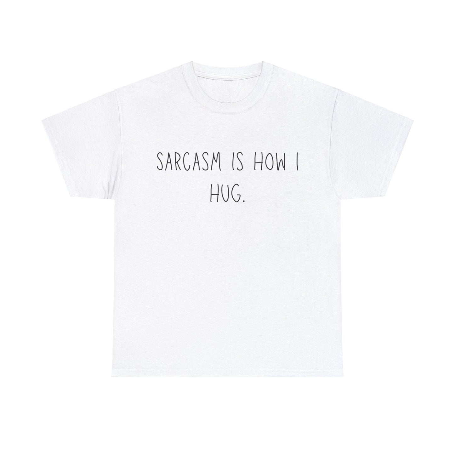 Sarcasm Is How I Hug - T-Shirt - Albro Designs  # 