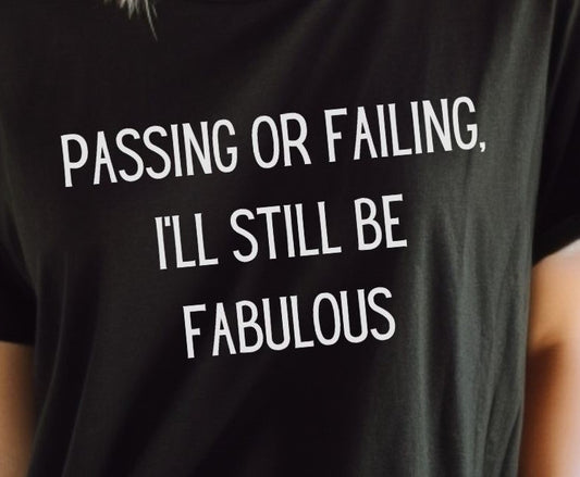 Passing or Failing Fabulous - T-Shirt - Albro Designs  # 