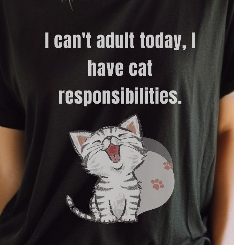 I Can't Adult Today I Have Cat Responsibilities T-Shirt - Albro Designs  # 