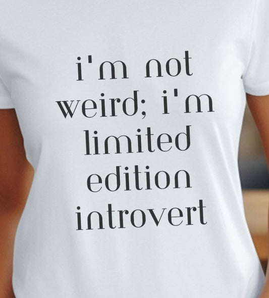 I'm Not Weird I'm Limited Edition Introvert T-Shirt - Albro Designs  # 