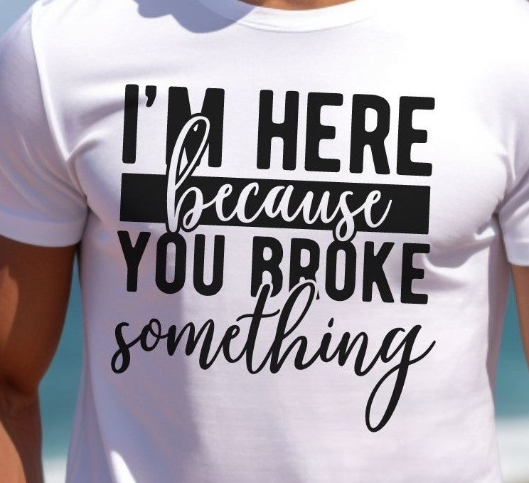 Broke Something - T-Shirt - Albro Designs  # 