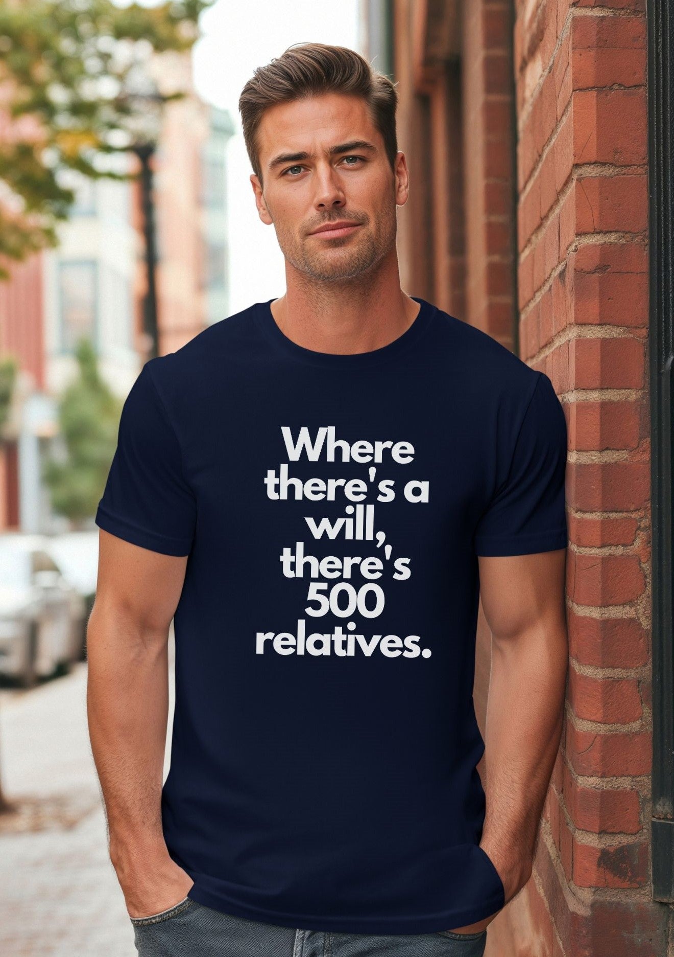 Where There's a Will There's 500 Relatives - T-Shirt - Albro Designs  # 