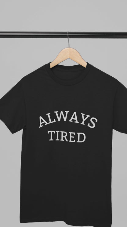 Always Tired - T-Shirt